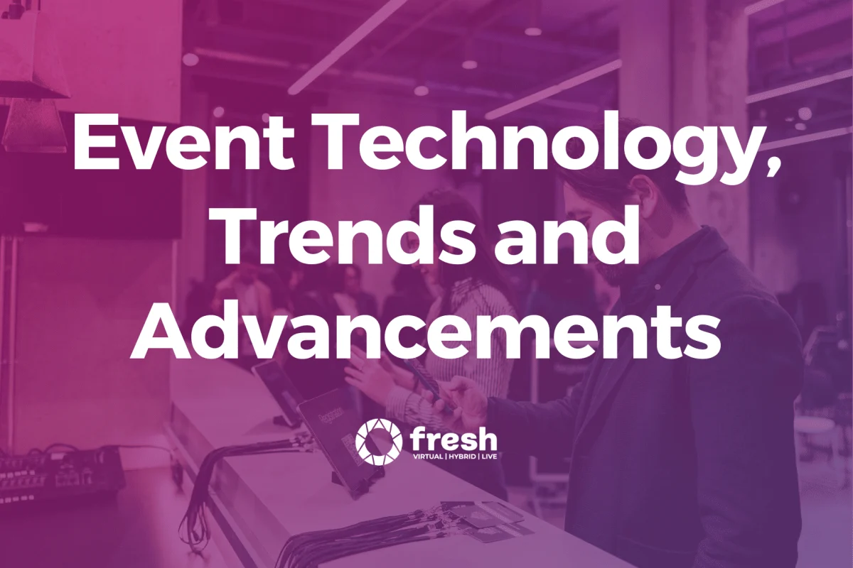 Exploring the Latest Event Technology Trends and Advancements for Engaging and Memorable Experiences