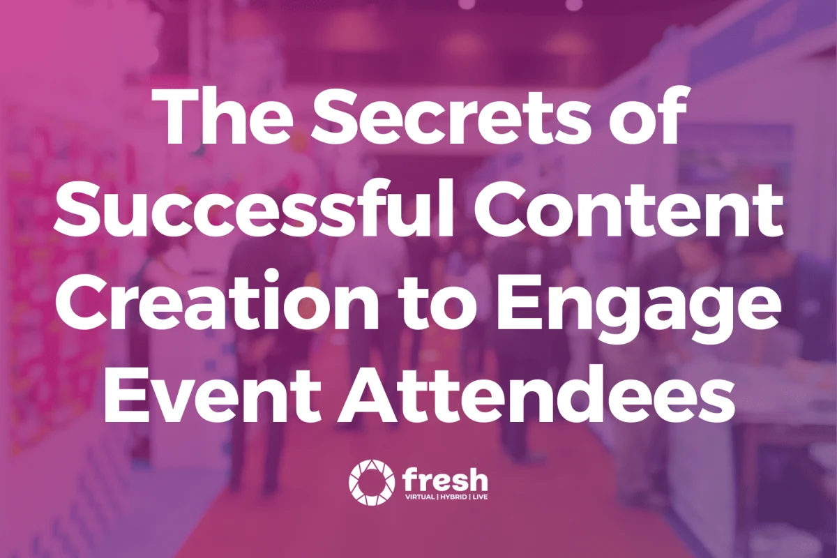 Secrets of Successful Content Creation to engage Event Attendees